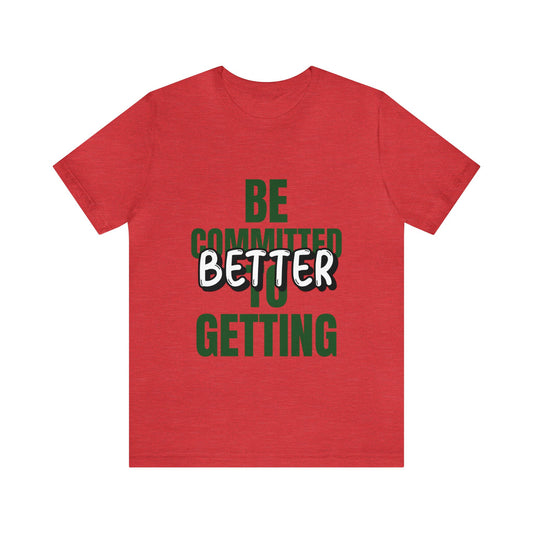 Be committed to getting better Unisex Jersey Short Sleeve Tee