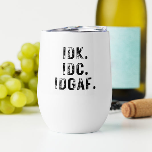 IDK IDC IDGAF Wine tumbler